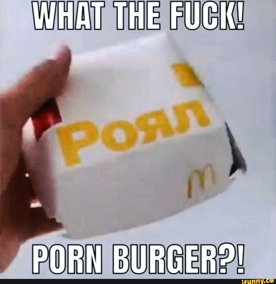 What The Fuck Porn Burger Ifunny Brazil