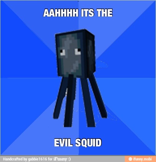 AAHHHH ITS THE
EVIL SQUID