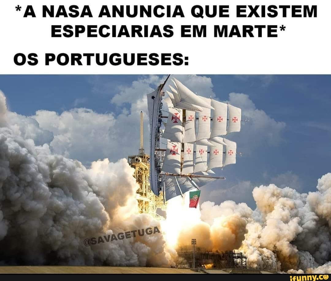 *A NASA ANUNCIA QUE EXISTEM
ESPECIARIAS EM MARTE*
OS PORTUGUESES: