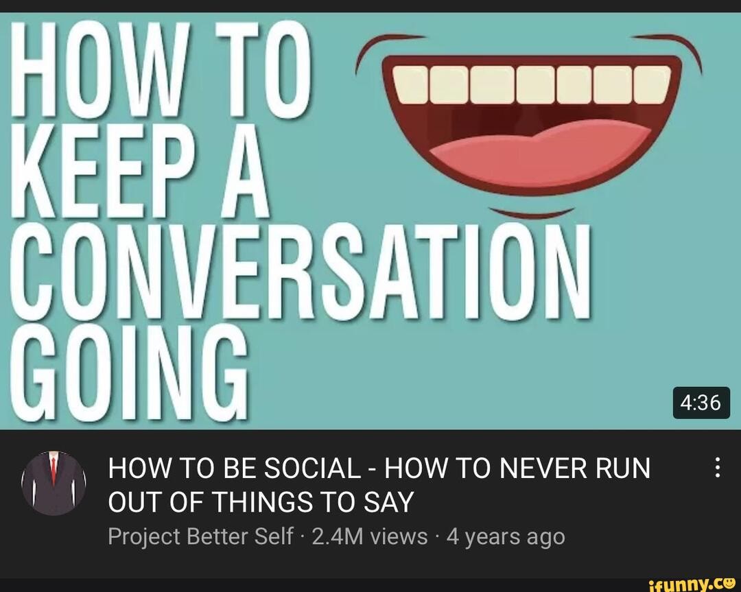 OW 10 CONVERSATION GOING, HOW TO BE SOCIAL - HOW TO NEVER RUN OUT OF THINGS ...