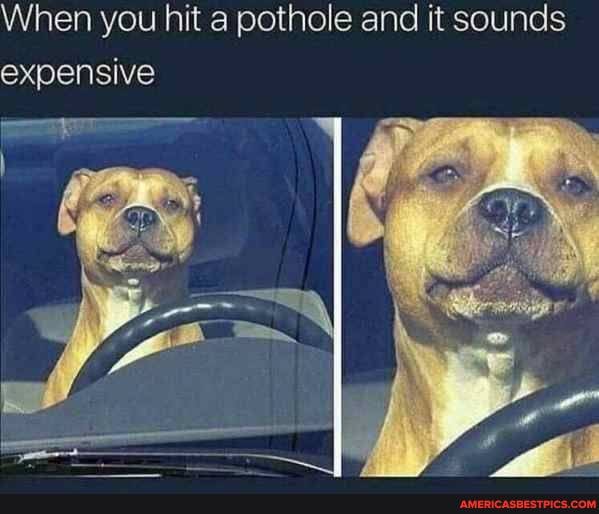 When you hit a pothole and it sounds expensive