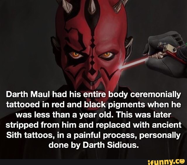 Darth Maul had his entire body ceremonially tattooed in red and black pigme...