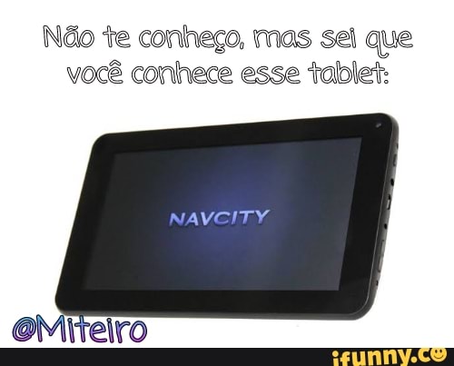 Não te conheço, mas sei que você conhece esse talolet:
NAVEITY