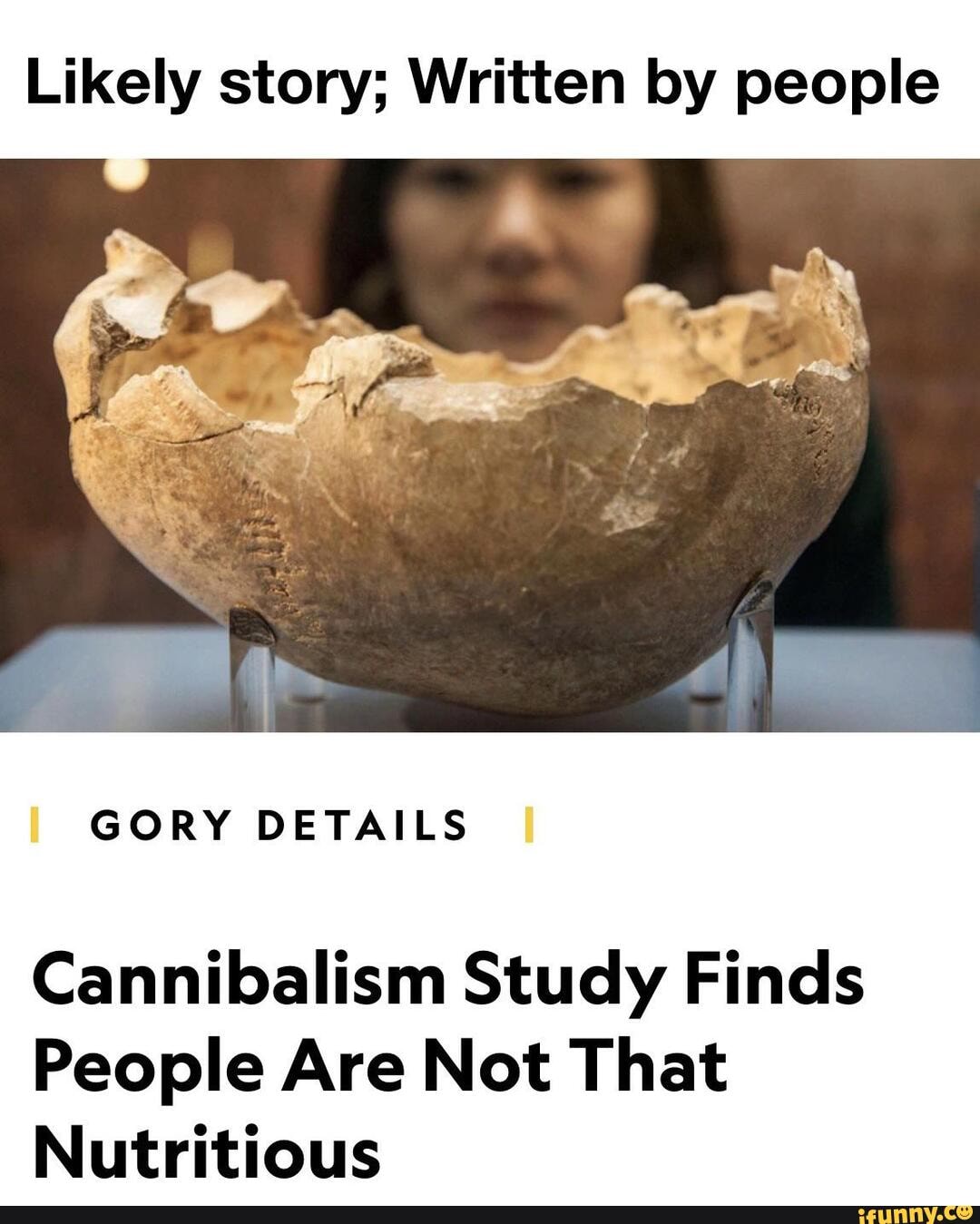 Likely Story; Written By People GORY DETAILS I Cannibalism Study Finds ...