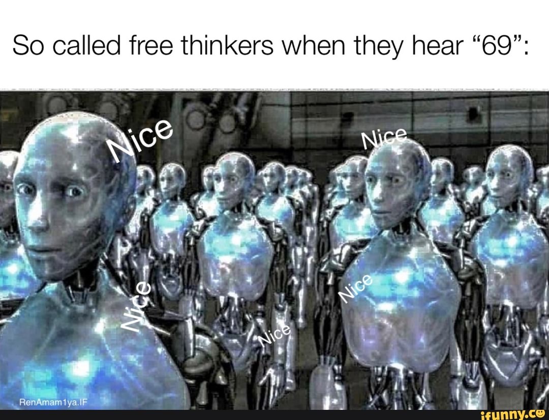 So called free thinkers when they hear "69":