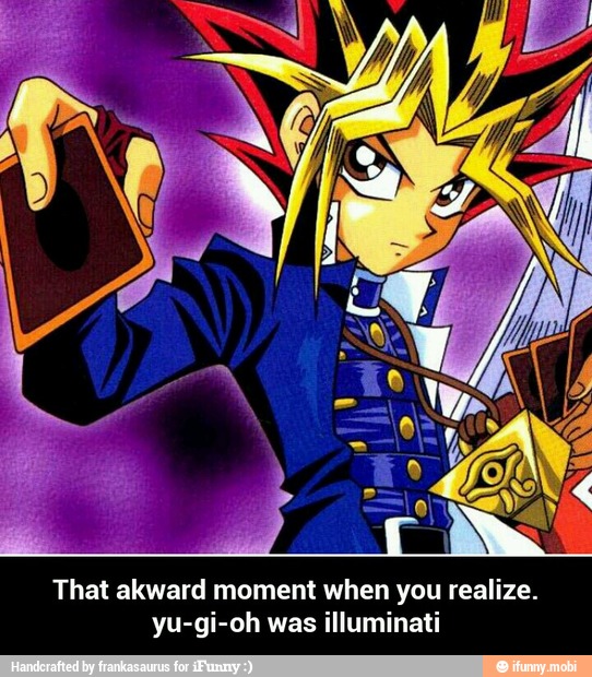 That akward moment when you realize. yu-gi-oh was illuminati - iFunny :)