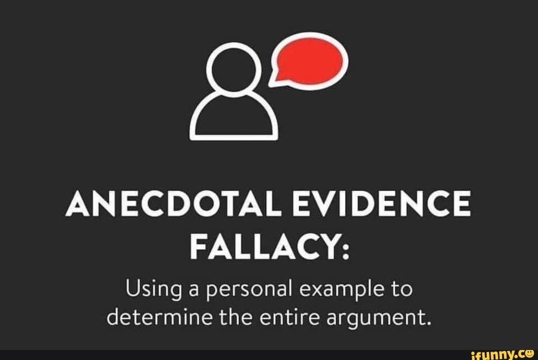 ANECDOTAL EVIDENCE FALLACY: Using A Personal Example To Determine The ...