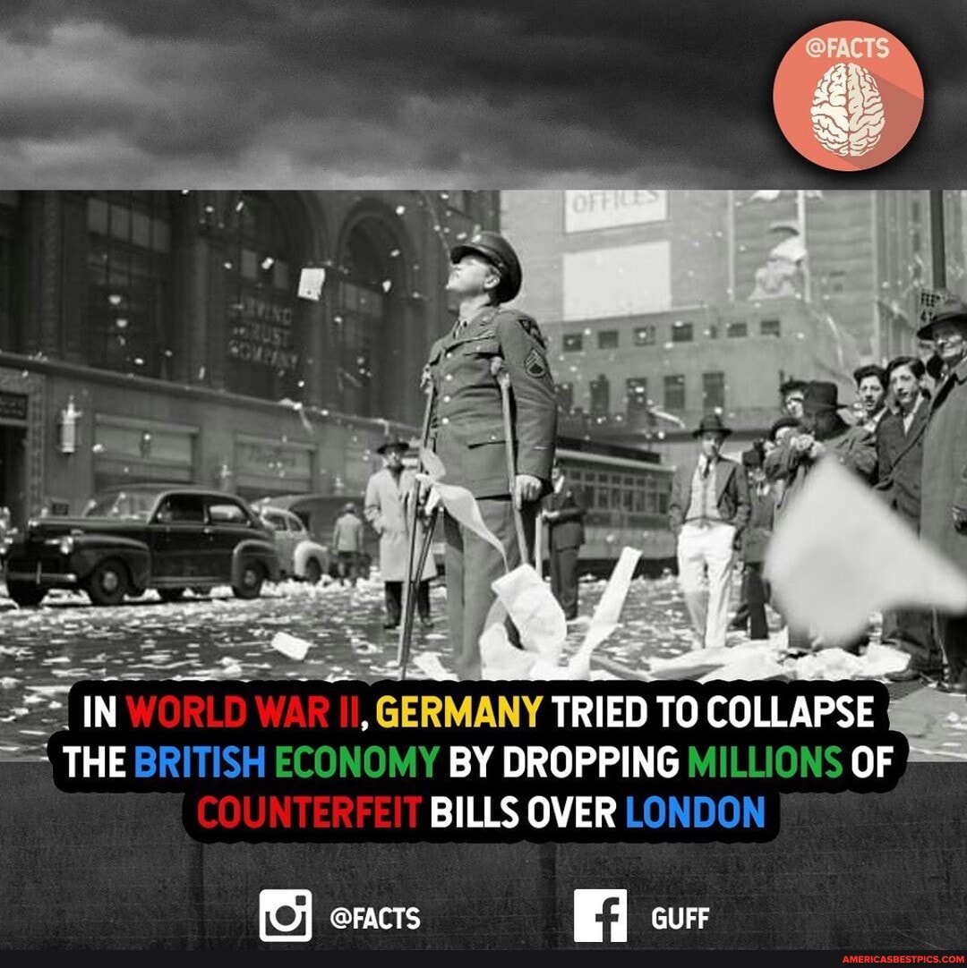 Lye
IN WORLD WAR GERMANY TRIED TO COLLAPSE THE BRITISH ECONOMY BY DROPPING MILLIONS OF COUN RE BILLS OVER LONDON
@FACTS cur