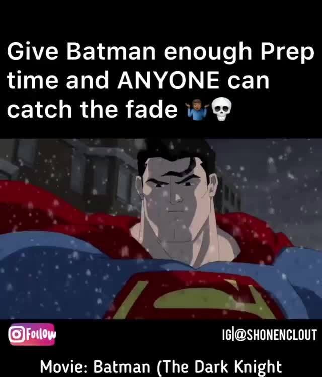Best version of Batman v Superman - Give Batman enough Prep time and ANYONE  can catch the fade i: © - iFunny Brazil