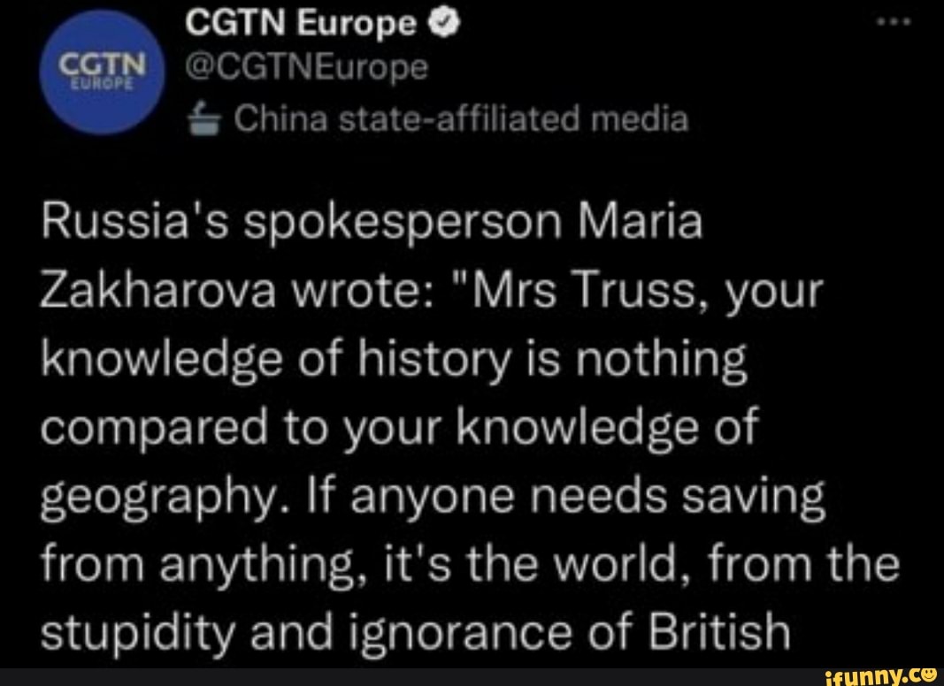 CGTN Europe @ CGIN) @CGTNEurope & China state affiliated media Russia's  spokesperson Maria Zakharova wrote: "Mrs Truss,