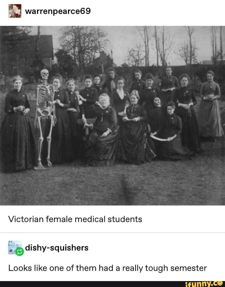 Victorian female medical students
Er
2 (3 dishy-squishers
Looks like one of them had a really tough semester