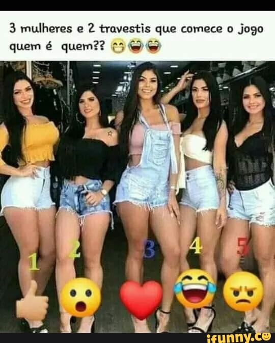 3 mulheres e 2 travestis que comece o jogo quem é quem??