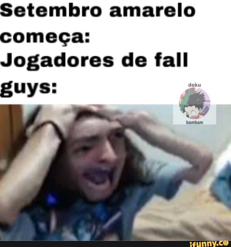 Setembro amarelo começa:
Jogadores de fall
guys: