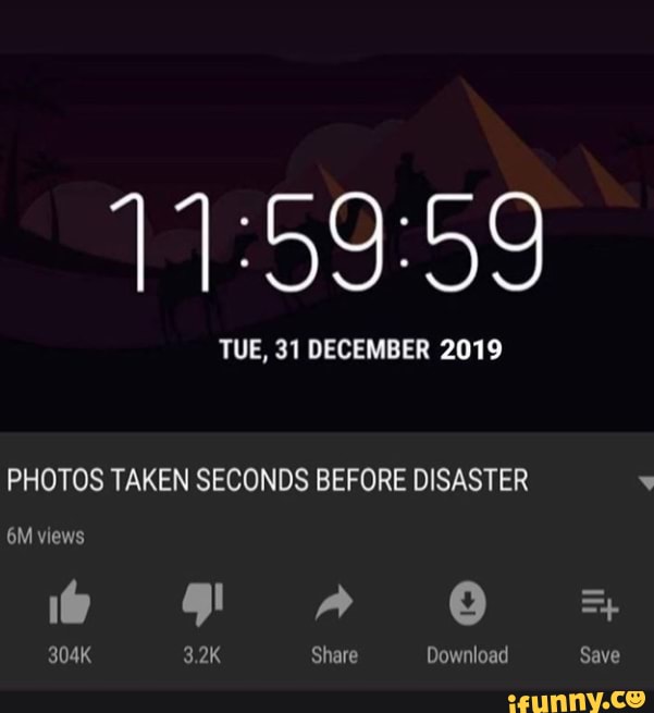 TUE, 31 DECEMBER 2019
PHOTOS TAKEN SECONDS BEFORE DISASTER
views
A OO *
304K 3.2K Share Download Save