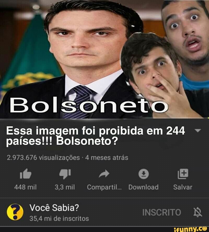 Essa ima
proibida em 244 paises!!! Bolsoneto?
2.973.676 visualizações 4 atrás
448 mil 3,3 mil Compartil.. Download Salvar