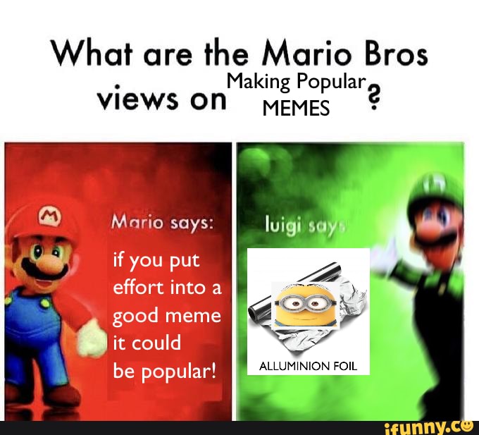 What are the Mario Bros Making Popular views on MEMES Mario says: if ...