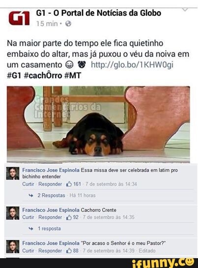 Na maior parte do tempo ele fica quietinho
embaixo do altar, mas já puxou o véu da noiva em
e
RE
EM Francisco Jose Espinola Cachoro Crente