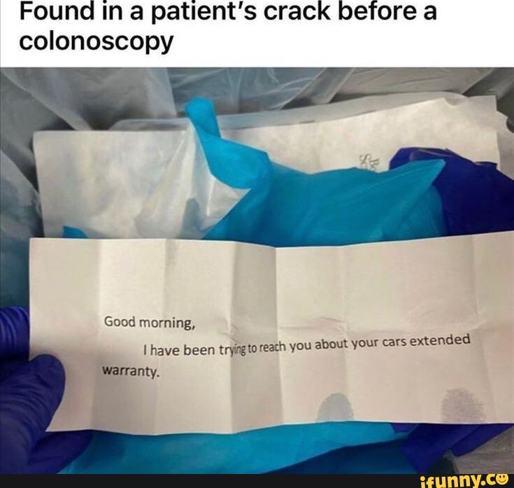 Found in a patient's crack before a colonoscopy Good morning, 10 reach