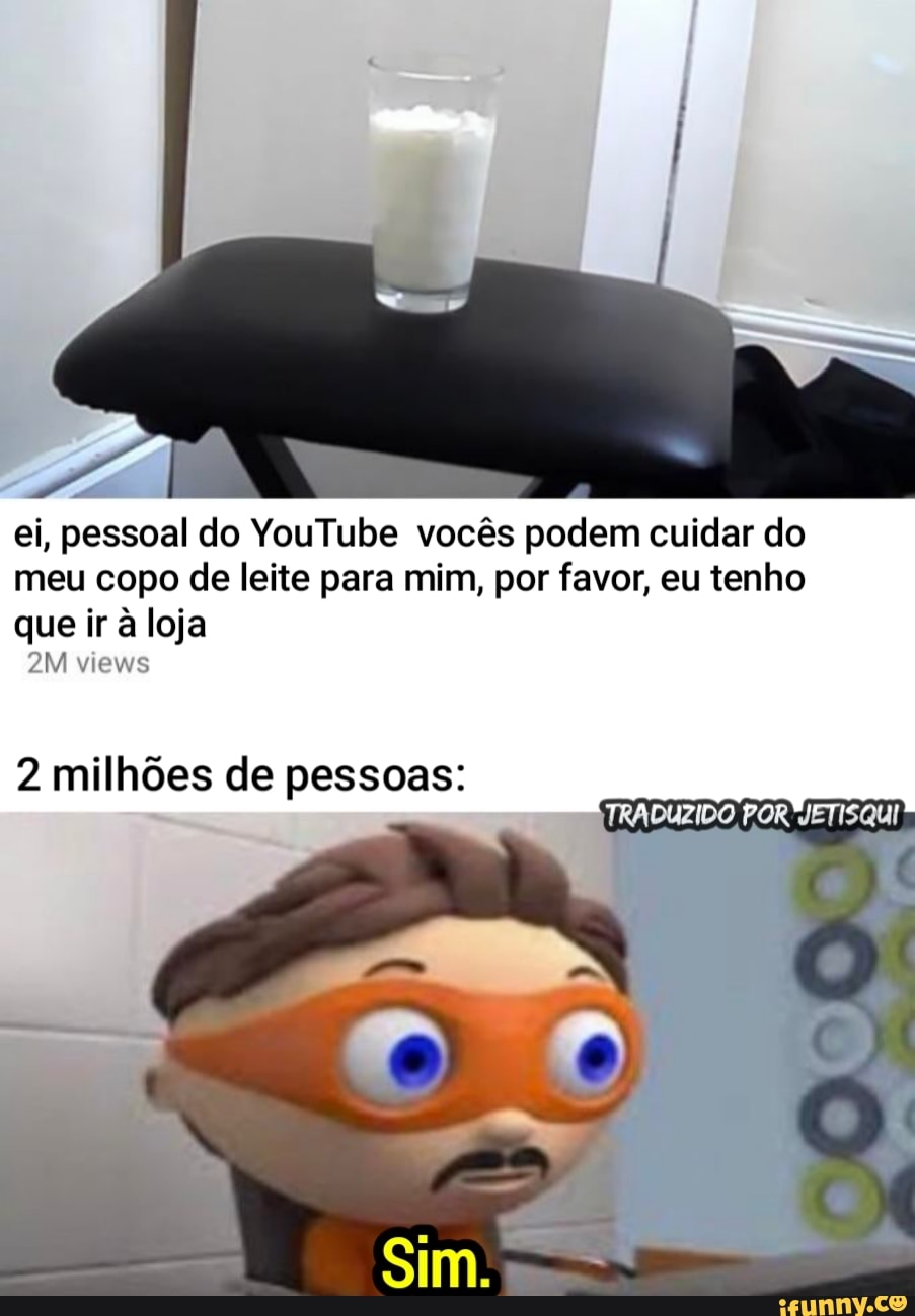 ei, pessoal do YouTube vocês podem cuidar do meu copo de leite para mim, por favor, eu tenho que ir à loja
views
2 milhões de pessoas: