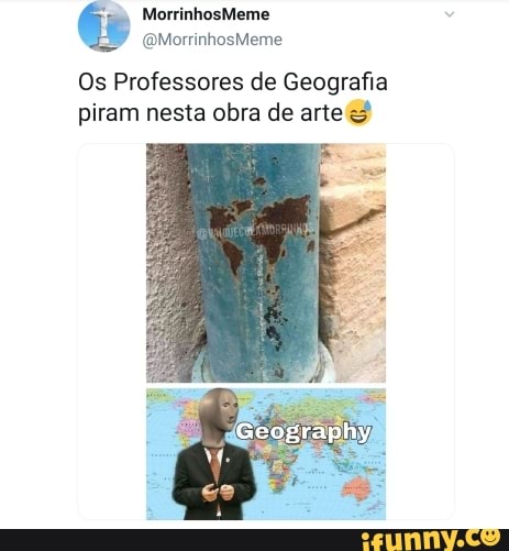 Os Professores de Geografia
piram nesta obra de arte