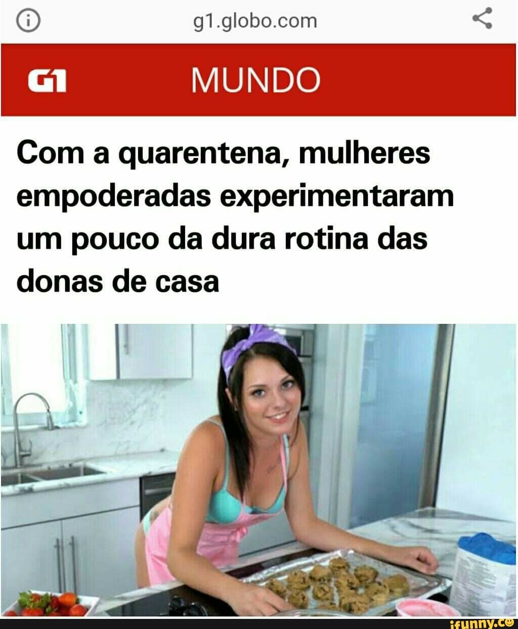 Gl MUNDO
Com a quarentena, mulheres
empoderadas experimentaram
um pouco da dura rotina das
donas de casa