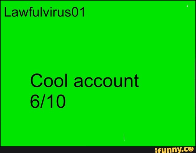 LawfulvirusO1
Cool account