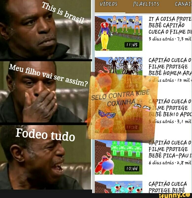 VÍDEOS AA ABES gs CANAL
IT A COISA PROTE
BEBE CAPITAO
CUECA 0 FILME Dl
CAPITÃO CUECA O
FILME PROTEGE
BEBE HOMEM ARE
dias atrés: 12 mil
CAPITAO CUECA 0
FILME PROTEGE
CAPITÃO CUECA
ROTEGE BEBE