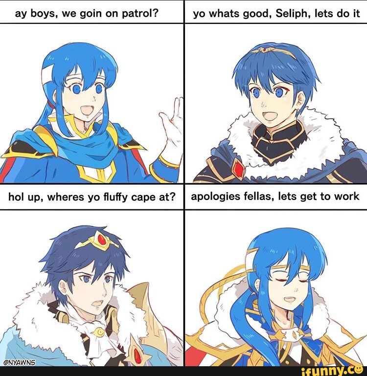 Ay boys, we goin on patrol? yo whats good, Seliph, lets do it - iFunny