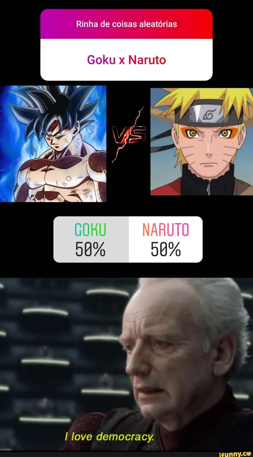 Rinha de coisas aleatórias
Goku x Naruto
love democracy.