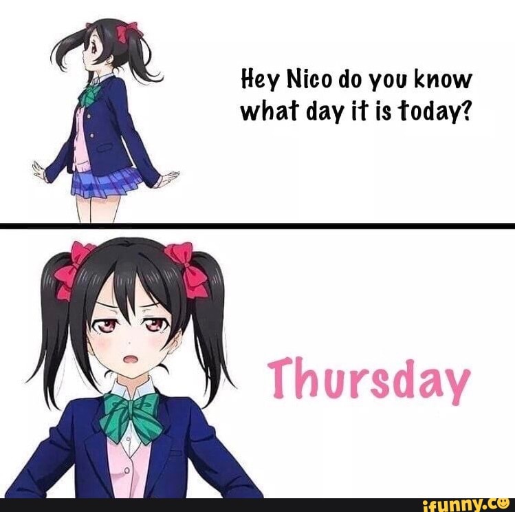 La Hey Nico Do You Know A What Day It Is Today