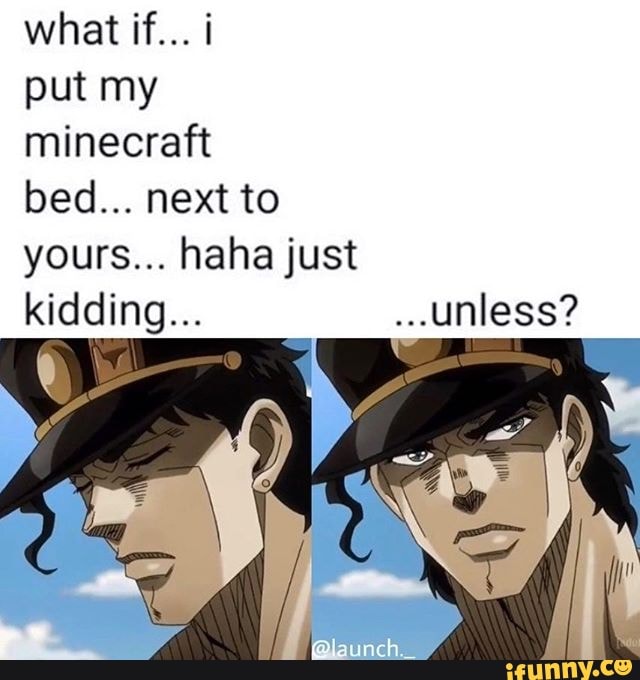 What if... i put my minecraft bed... next to yours... haha just )