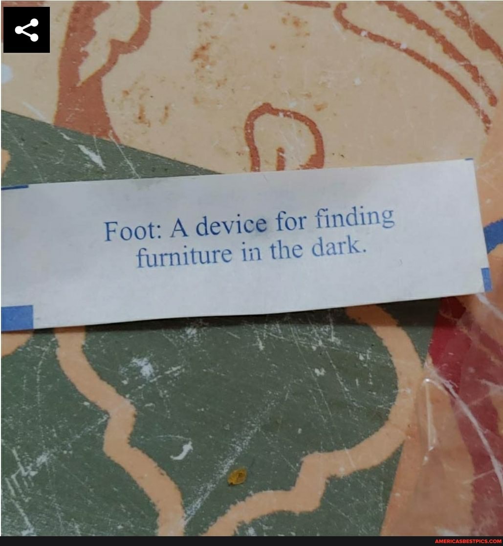 Foot: A device for finding furniture in the dark.