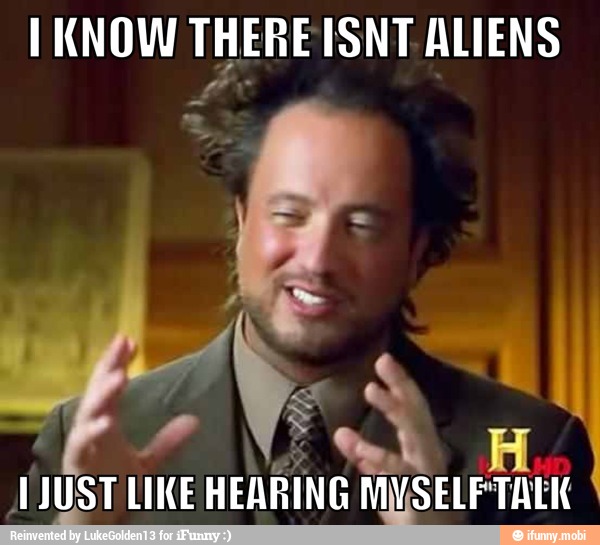 I KNOW THERE ISNT ALIENS