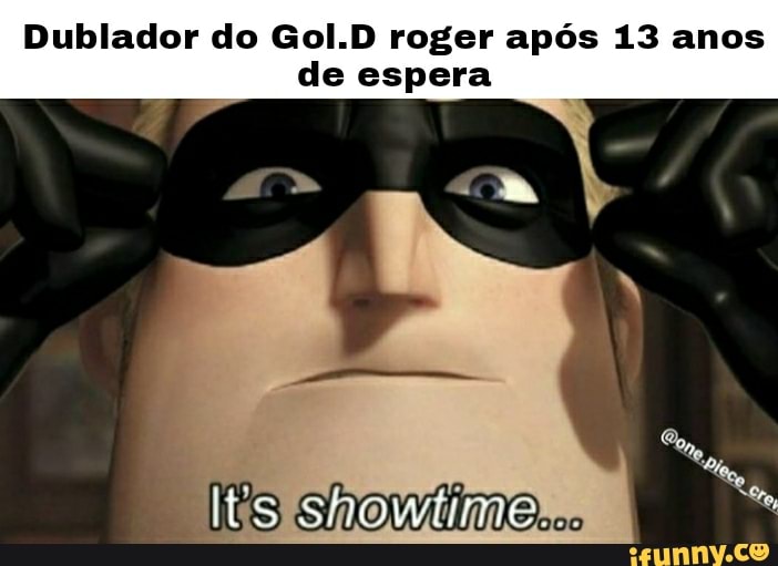 Dublador do Gol.D roger após 13 anos de espera
Sishowtirm em