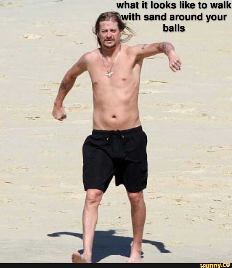 what it looks like to walk
<with sand around your
balls