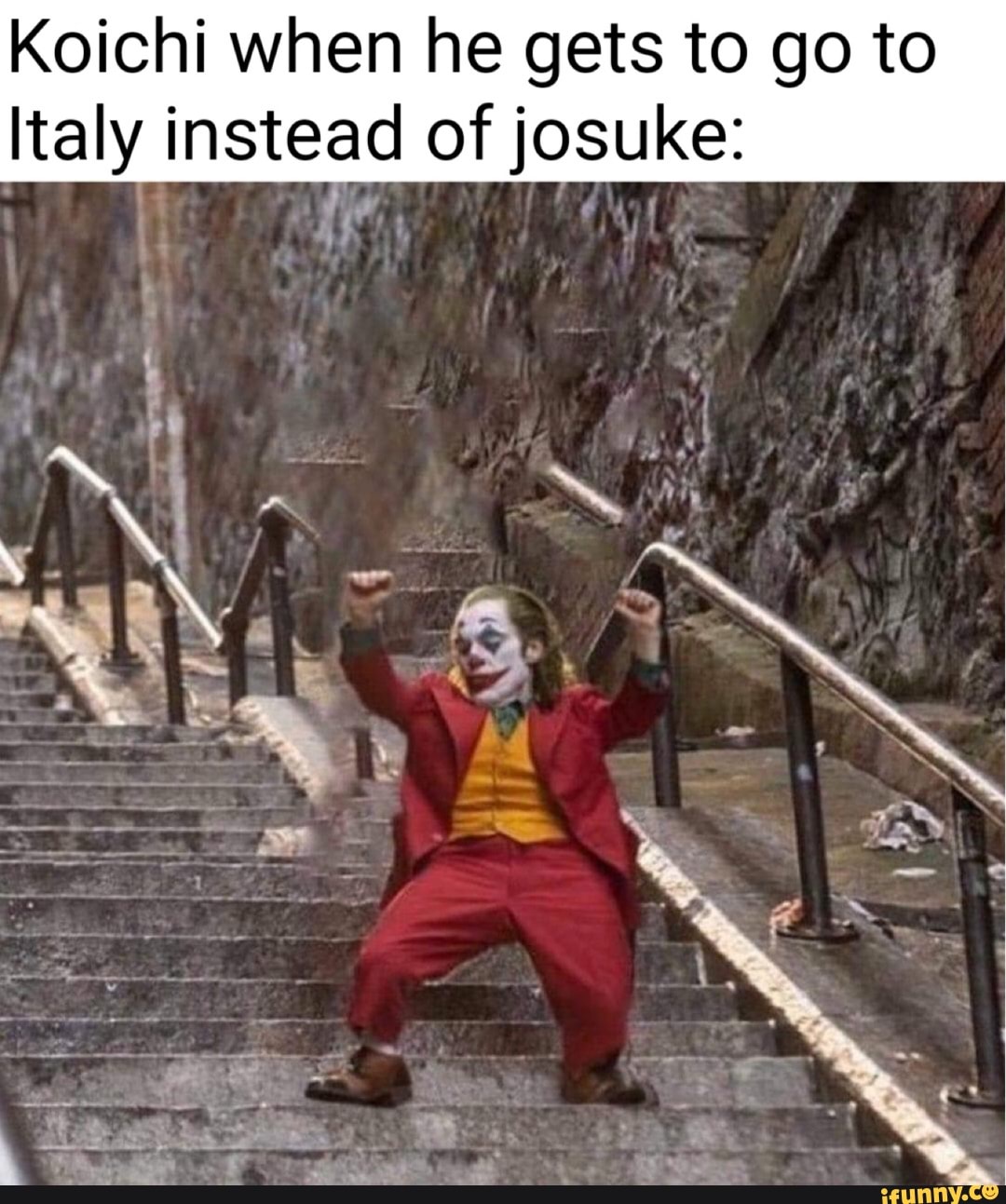 Koichi when he gets to go to Italy instead ofjosuke: [- - iFunny