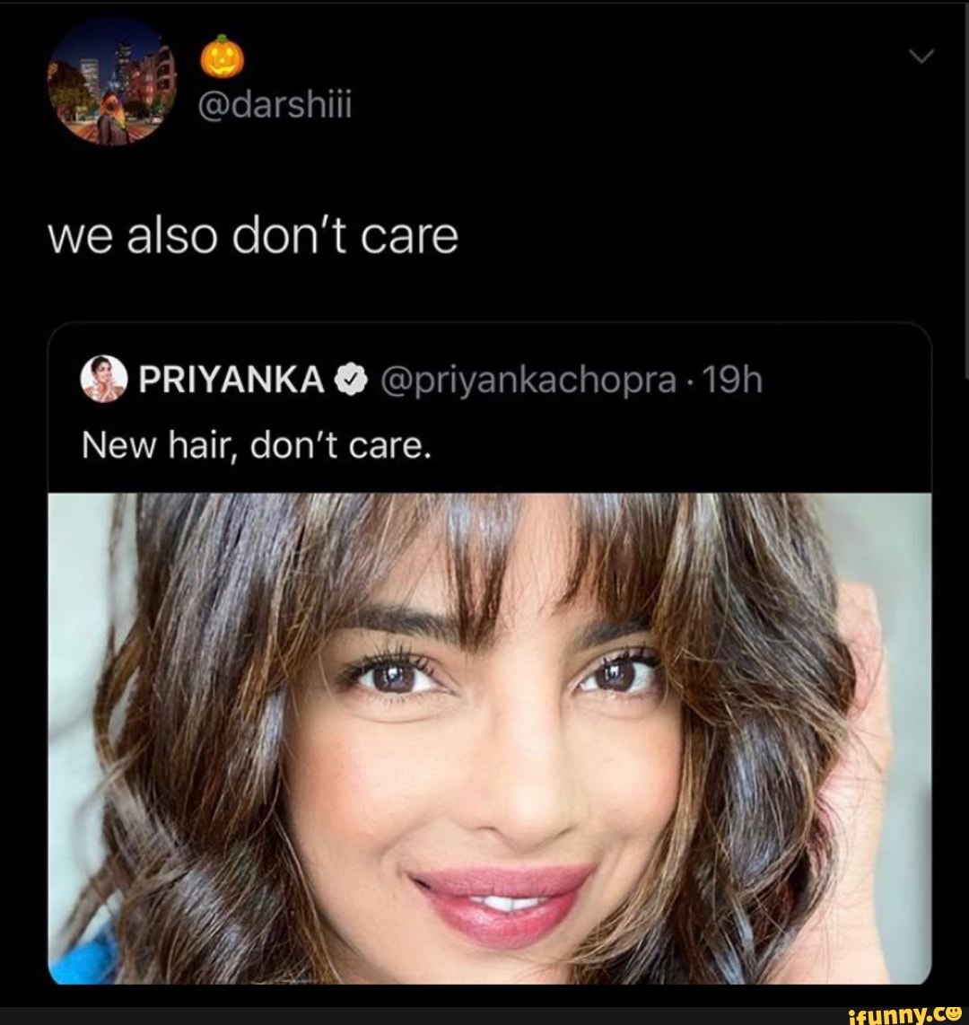 We also don't care PRIYANKA @priyankachopra New hair, don't care. -  