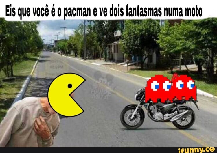 Eis = você é0 pau eve is fantasmas numa moto