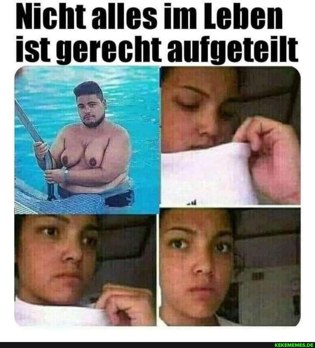 Nicht alles im Leben ist gerecht aufgeteilt