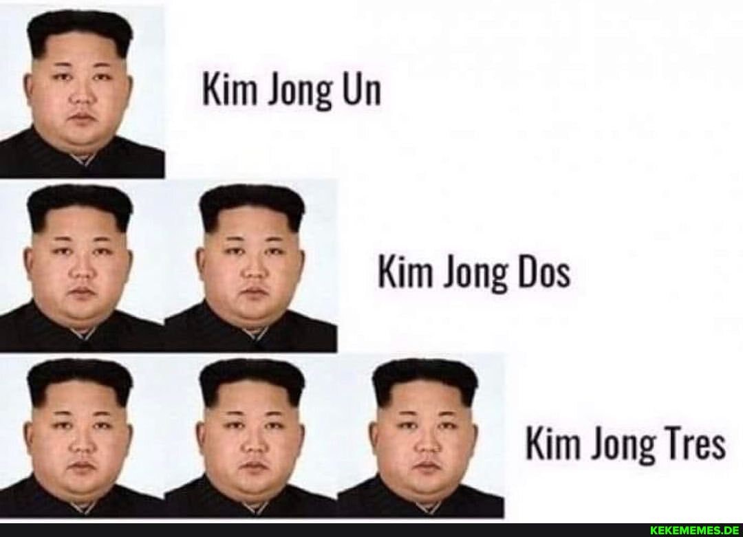 ( Kim Jong Un
Kim Jong Dos
Kim Jong Tres