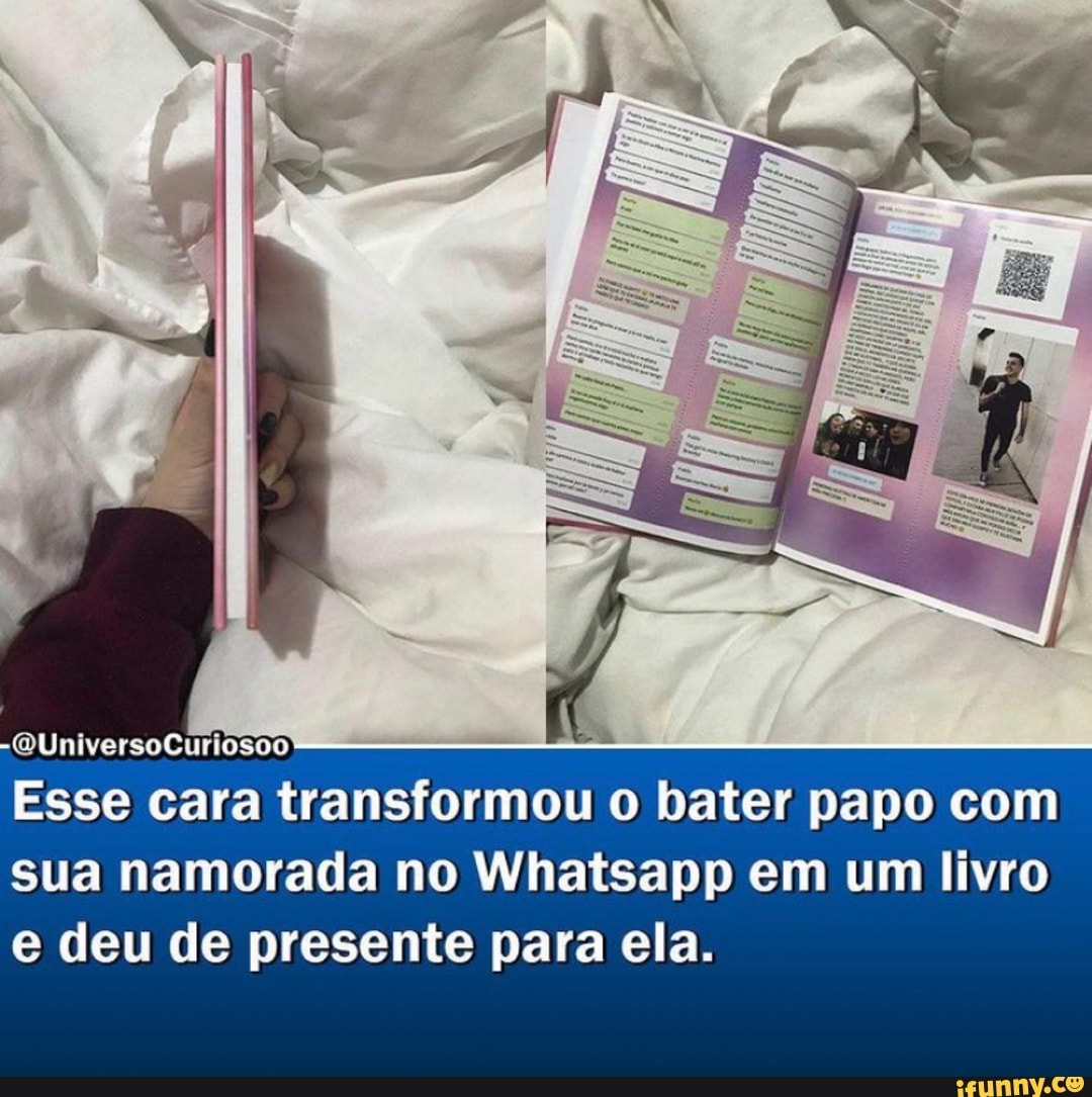 4 Universo fiudosdDo
Esse cara transformou o bater papo com sua namorada no Whatsapp em um livro e deu de presente para ela.