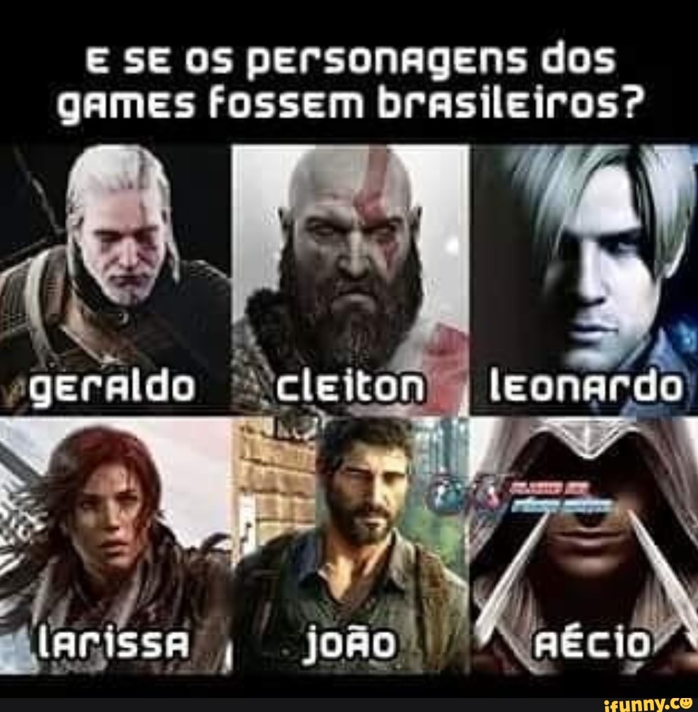 E SE OS personaAgeEns dos
games fossem brasileiros?