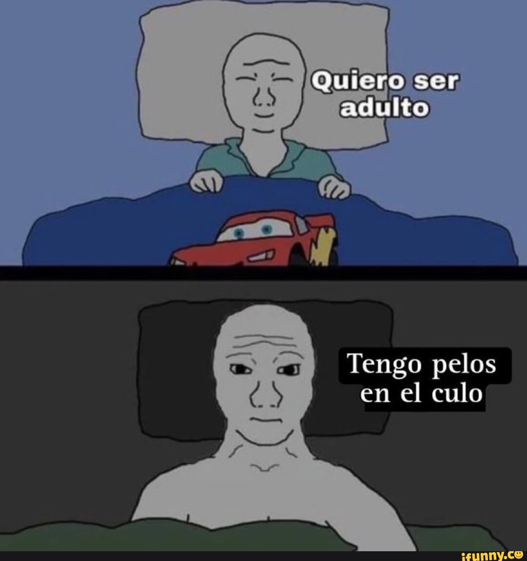 Quiero sor Tengo pelos en el culo - iFunny