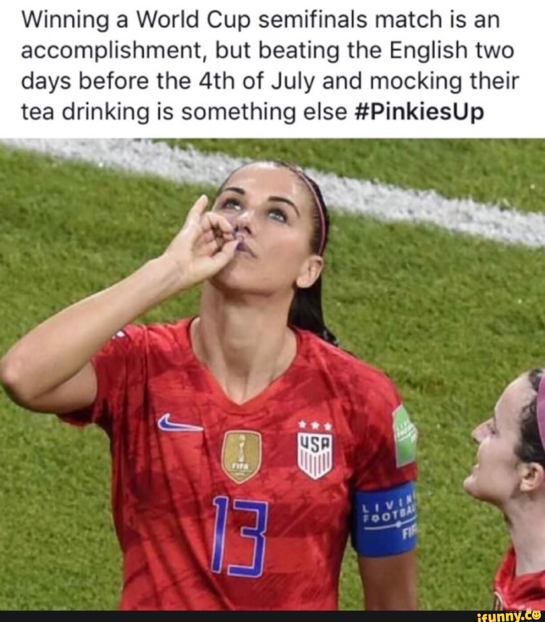 Winning a World Cup semifinals match is an accomplishment, but beating the English two days before the of July and mocking their tea drinking is something else #PinkiesUp