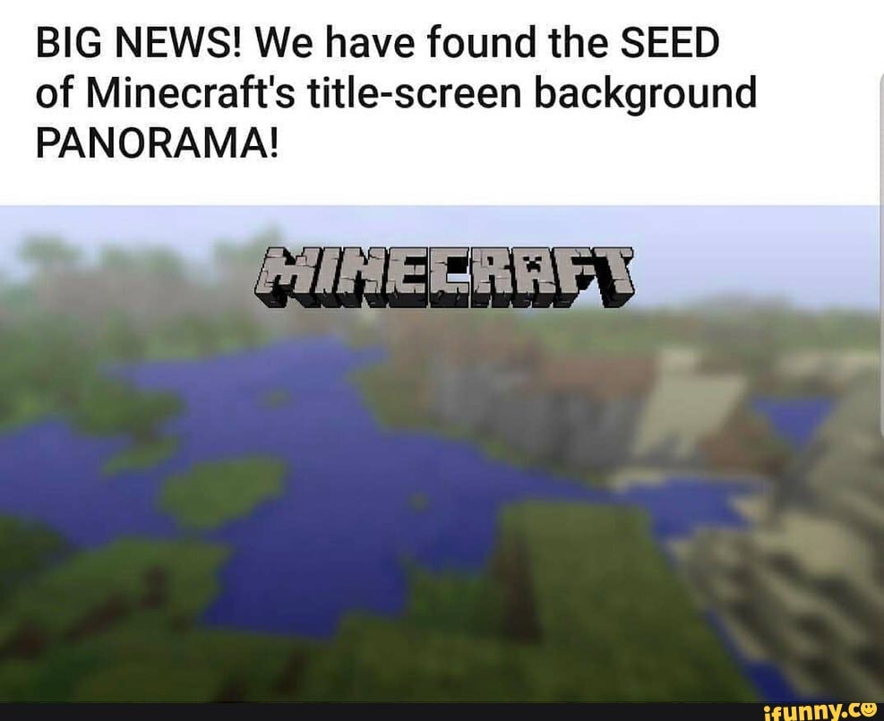 Big News We Have Found The Seed Of Minecraft S Title Screen Background Panorama Ifunny