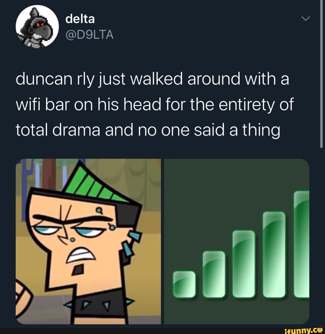 duncan rly just walked around with a
wifi bar on his head for the entirety of
total drama and no one said a thing
