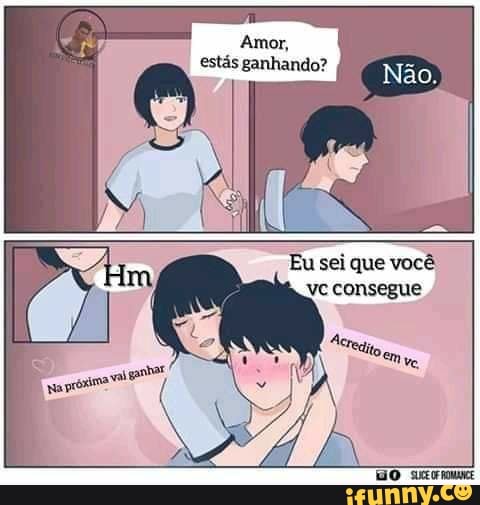 Amor,
estás ganhando?
DO