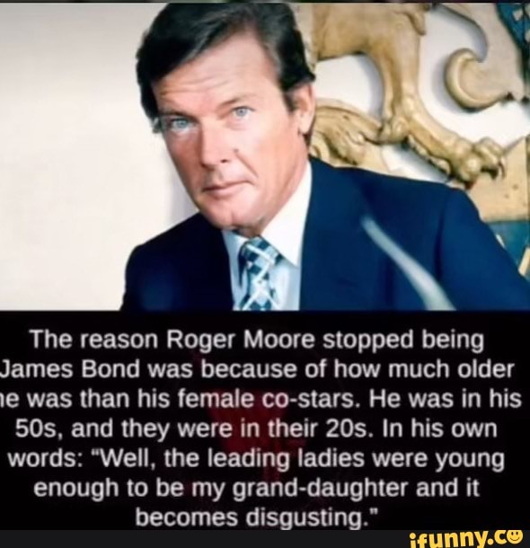 The reason Roger Moore stopped being James Bond was because of how much