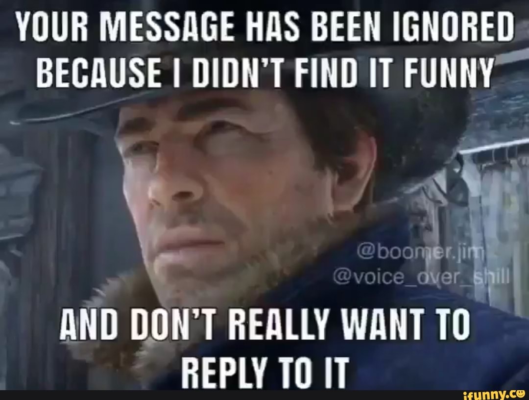 This message has been. Your message has been ignored. Your message ignored. Ignored meme. Your message.