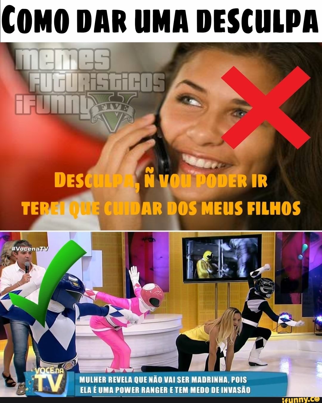 COMO DAR UMA DESCULPA
TV) MULHER REVELA QUE NÃO VAI SER
mi
POIS
ELA É UMA POWER RANGER E TEM MEDO DE INVASÃO